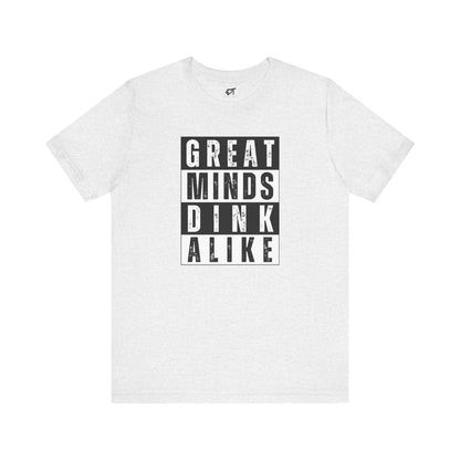 Great Minds Dink Alike Tee