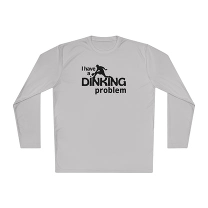 I Have a Dinking Problem Long Sleeve Performance Tee