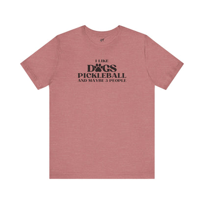 I Like Dog Pickleball And Maybe 3 People Tee