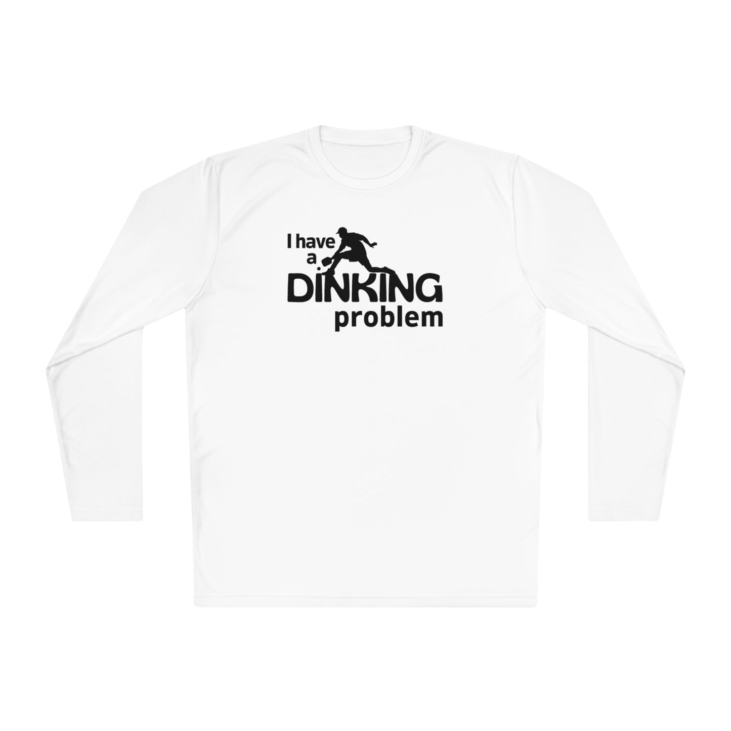 I Have a Dinking Problem Long Sleeve Performance Tee