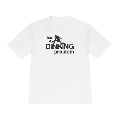 I Have a Dinking Problem Performance Tee