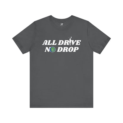 All Drive No Drop Tee