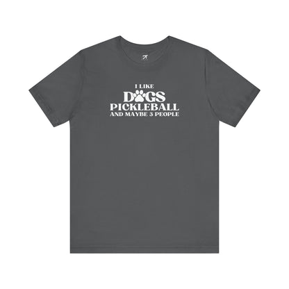 I Like Dog Pickleball And Maybe 3 People Tee