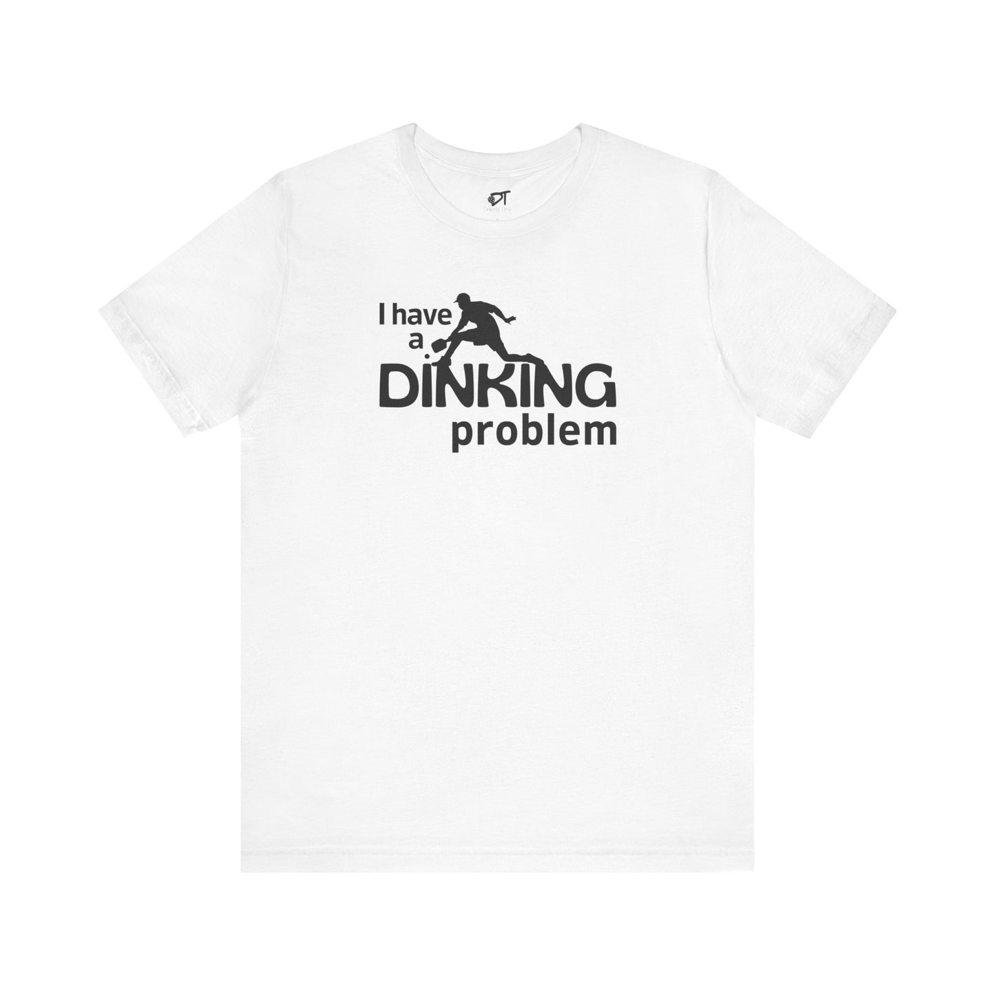 I Have a Dinking Problem Tee