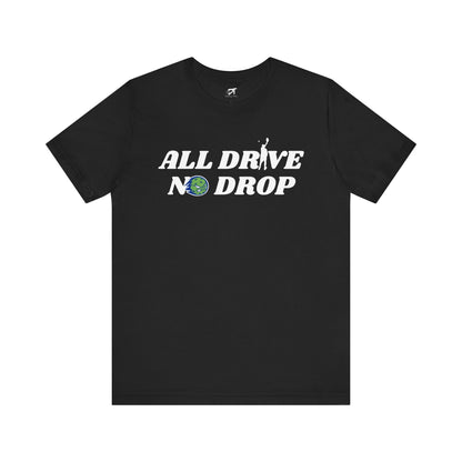 All Drive No Drop Tee