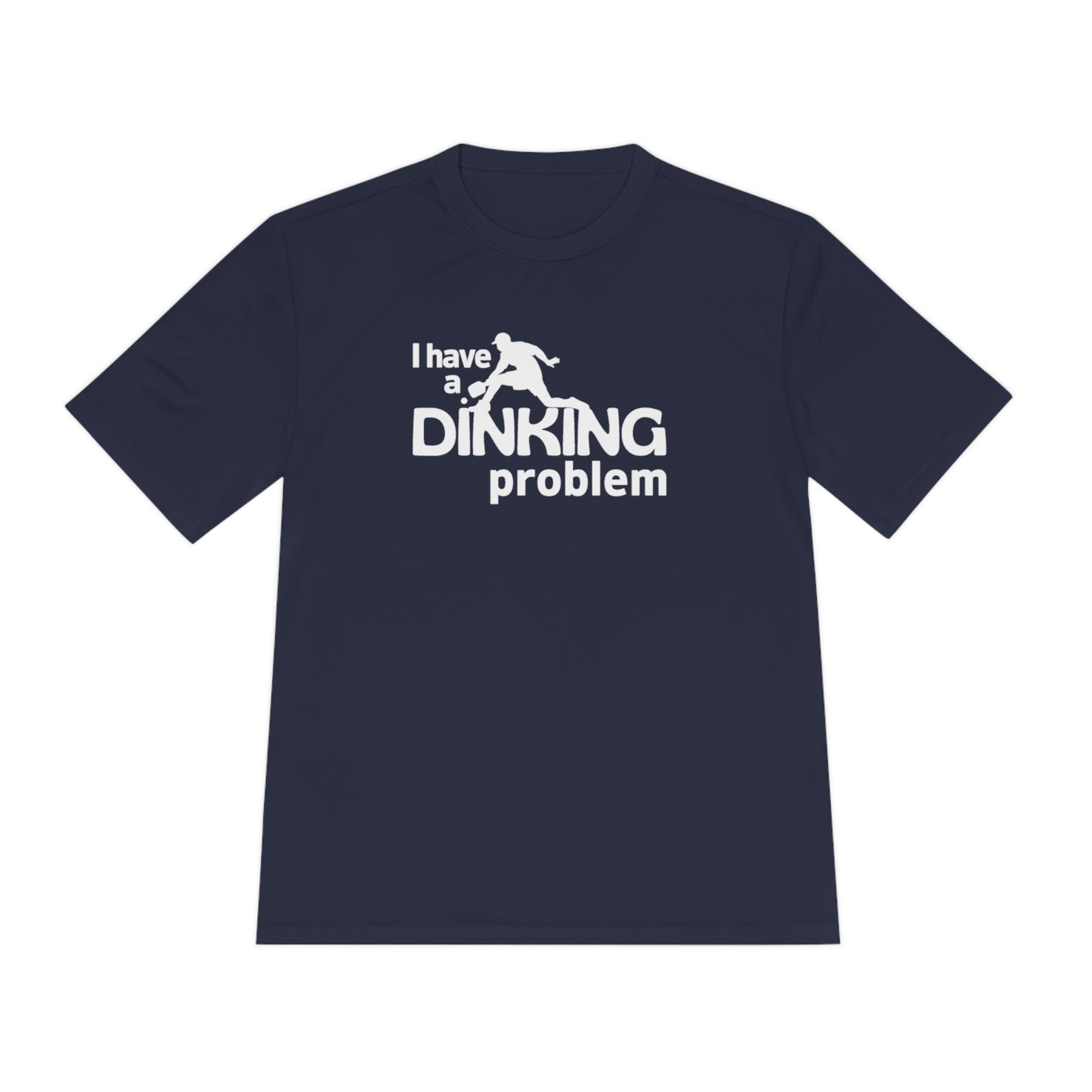 I Have a Dinking Problem Performance Tee