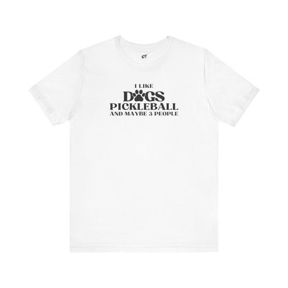 I Like Dog Pickleball And Maybe 3 People Tee