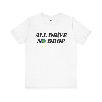 All Drive No Drop Tee