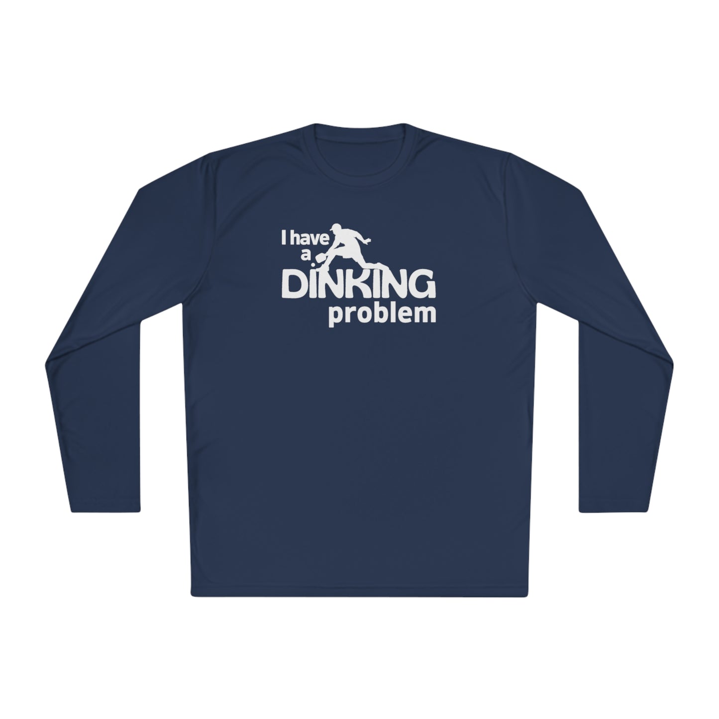 I Have a Dinking Problem Long Sleeve Performance Tee